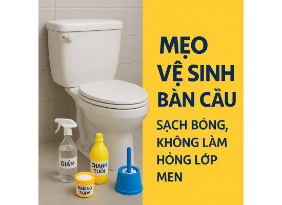 Mẹo vệ sinh bàn cầu sạch bóng, không làm hỏng lớp men