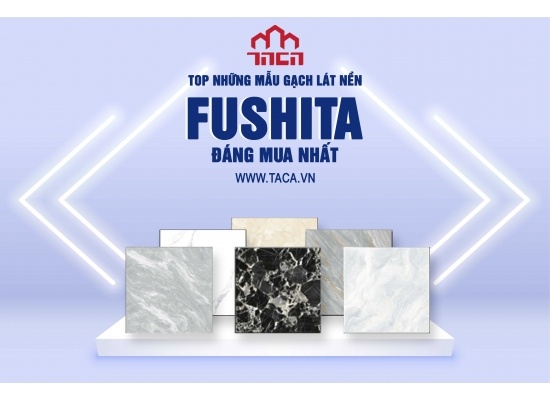 Những mẫu gạch Fushita đáng mua nhất