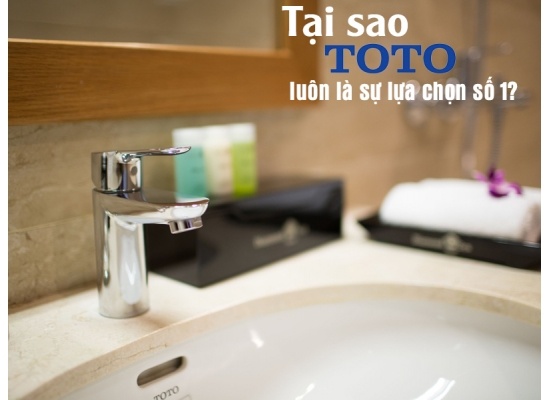 Lý do TOTO là thượng hiệu thiết bị vệ sinh được tin dùng nhất